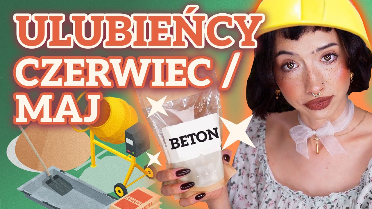 BETON na TWARZ? 🤯 ULUBIEŃCY maj/czerwiec