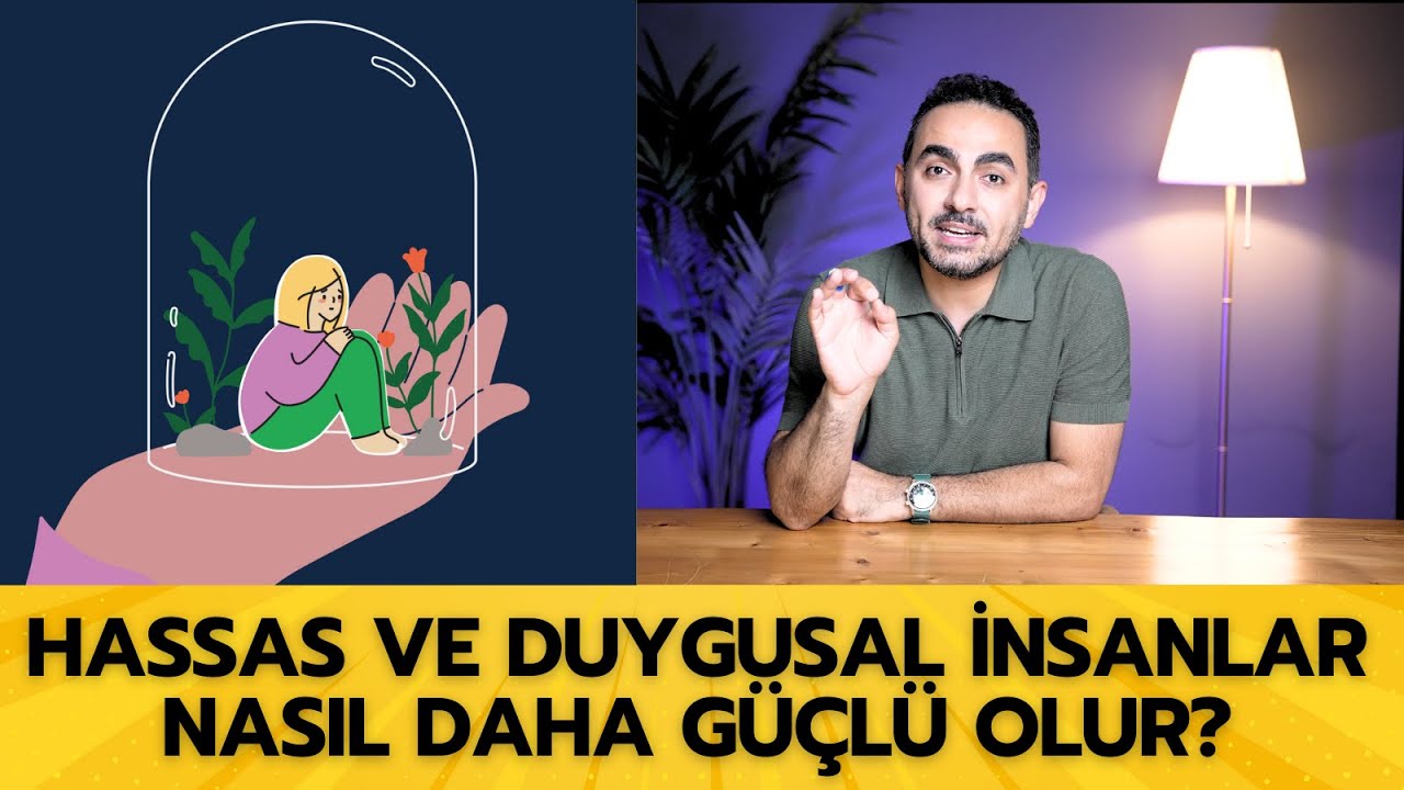 Hassas ve Duygusal İnsanlar Nasıl Daha Güçlü Olabilir?