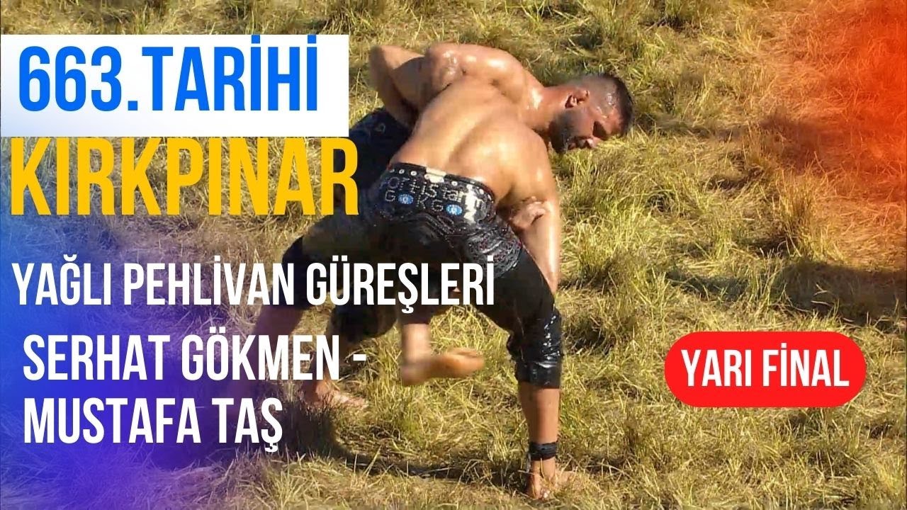 663.Tarihi KIRKPINAR YAĞLI PEHLİVAN GÜREŞLERİ SERHAT GÖKMEN -  MUSTAFA TAŞ YARI FİNALİ
