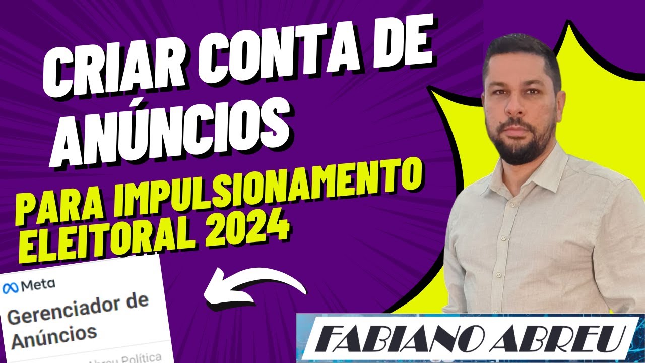 Como criar uma Conta de Anúncio de Forma correta para o Período Eleitoral nas Eleições 2024