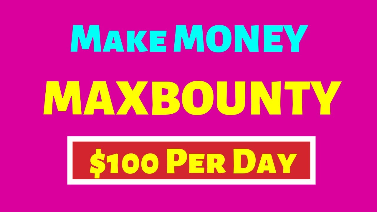 How to Make $100 Per Day on Maxbounty (2019)?