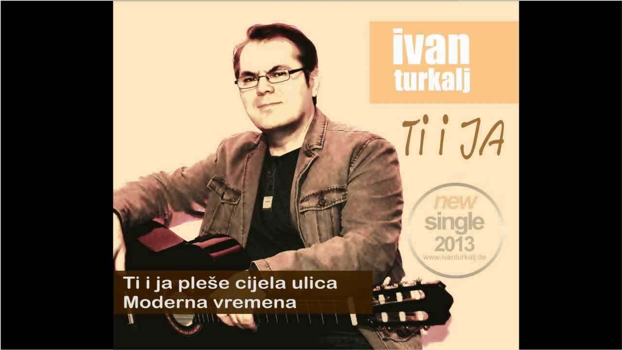 Ivan Turkalj - ModernaVremena (Ti i ja - maxi single 2013)