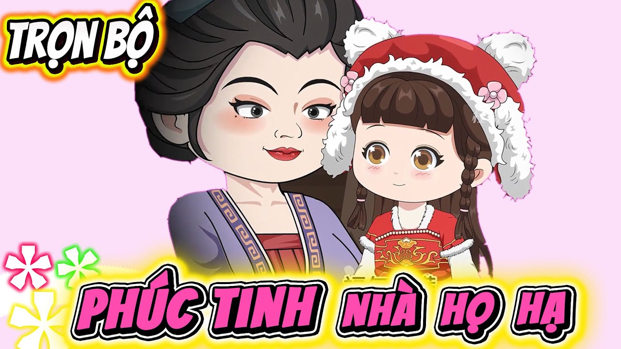 Trọn Bộ Có Kết  |  PHÚC TINH NHÀ HỌ HẠ - CÔ BÉ SIÊU MAY MẮN | Sha Vietsub