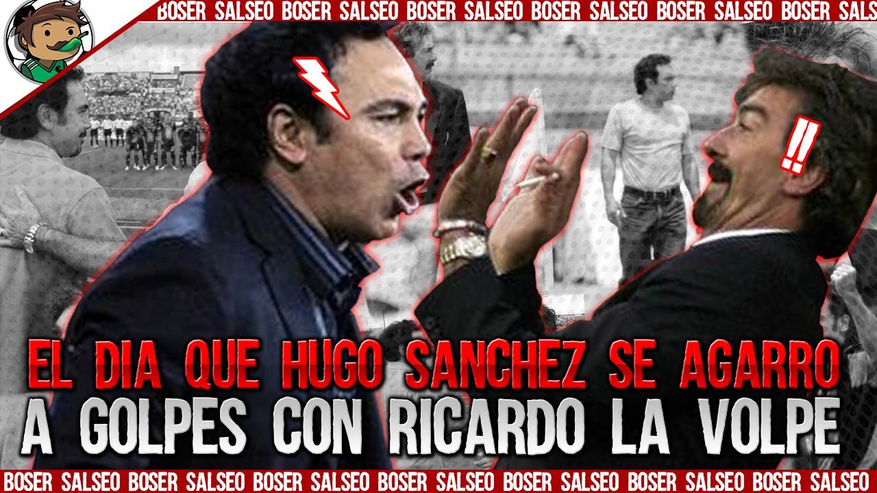 Conoce el día que Hugo Sánchez se agarró a golpes con Ricardo La volpe, Boser