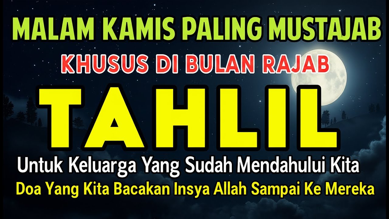 JANGAN LEWATKAN‼️ Malam Kamis Paling Mustajab di Bulan Rajab 🌕Tahlil Orang Tua & Keluarga Tercinta
