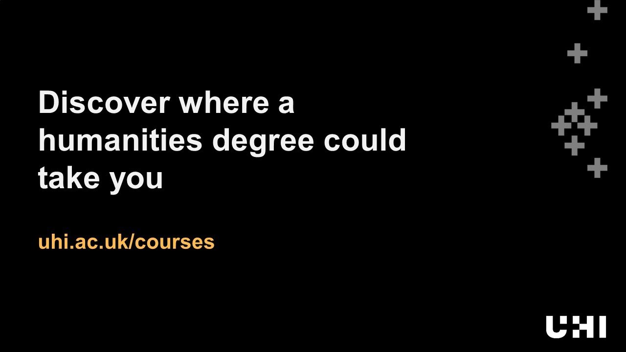 Study a humanities degree at UHI an online event to help you discover where it could take you!