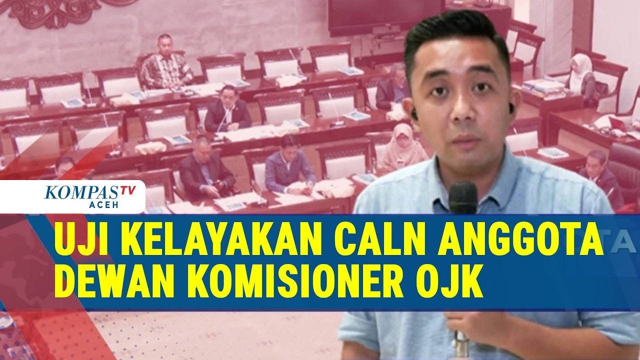 DPR Uji Kelayakan Calon Anggota Dewan Komisioner OJK di Komisi XI