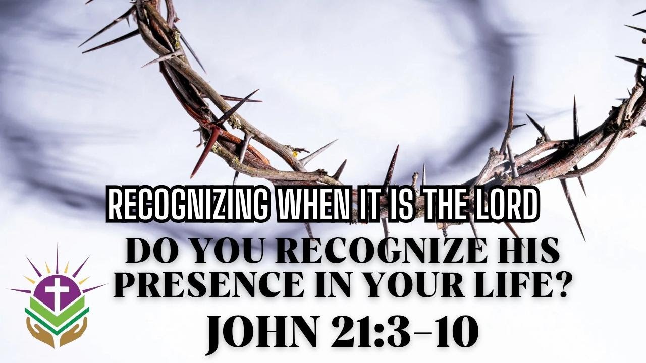 Recognizing when it's the Lord; Do recognize His presence in your life?