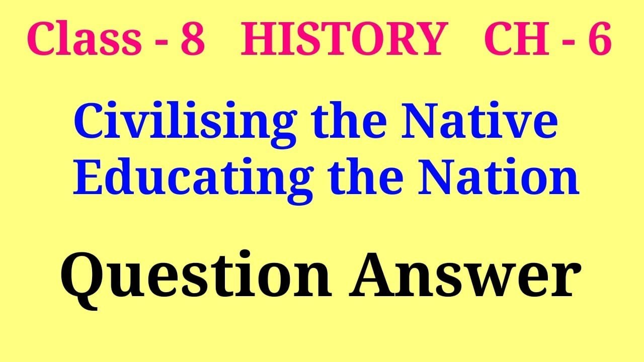 civilising the native educating the nation question answer | class 8 history ch 6 question answer