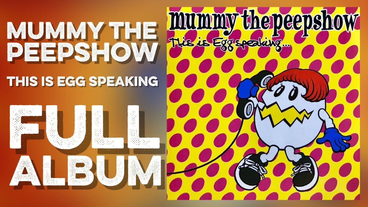 MUMMY THE PEEPSHOW: This Is Egg Speaking... (Full Album) (1999) High Definition Quality HD 4K