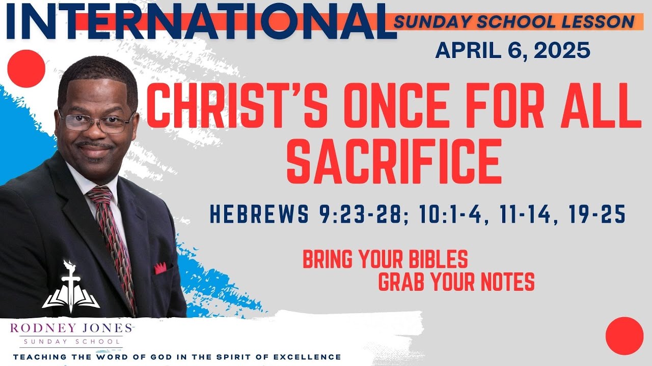 Christ's Once For All Sacrifice, Hebrews 9:23-28; 10:1-4, 19-25, April 6, 2025, INT Sunday School
