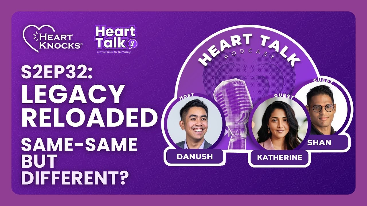 Heart Talk S2EP32: Legacy Reloaded: Same-Same But Different?