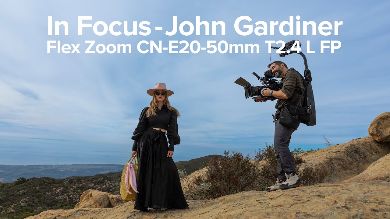 In Focus With John Gardiner And The Canon Flex Zoom CN-E20-50mm T2.4 L FP Lens