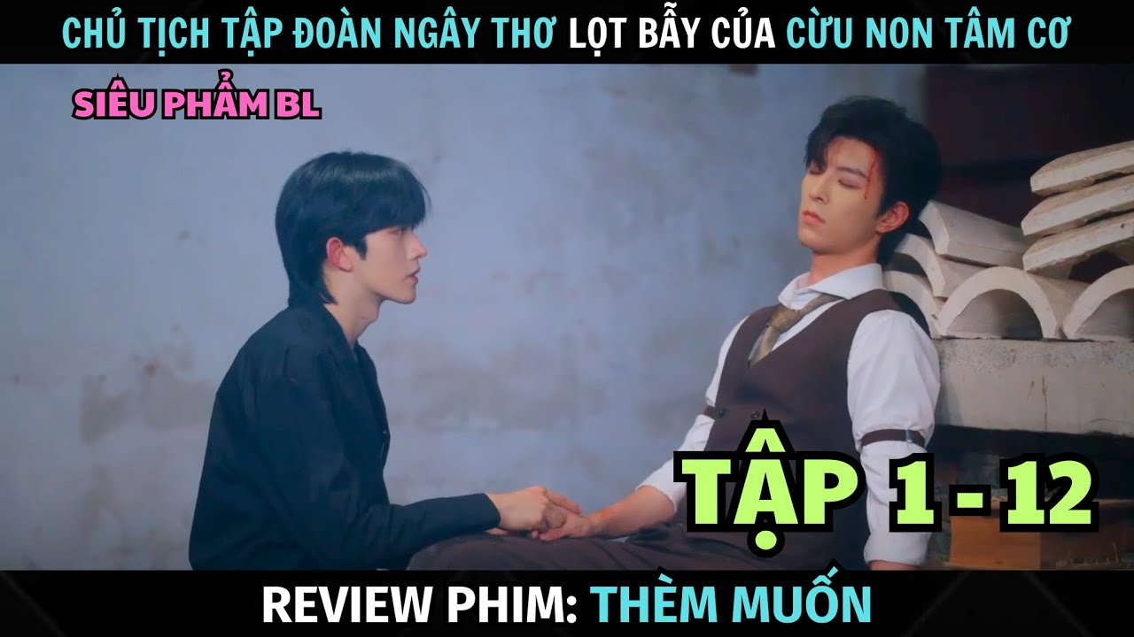 [ Review Phim ] Chủ Tịch Tập Đoàn Bị Lọt Bẫy Của Trợ Lý Tâm Cơ | Tập 1 - 12 | Tóm Tắt Phim Boy Love