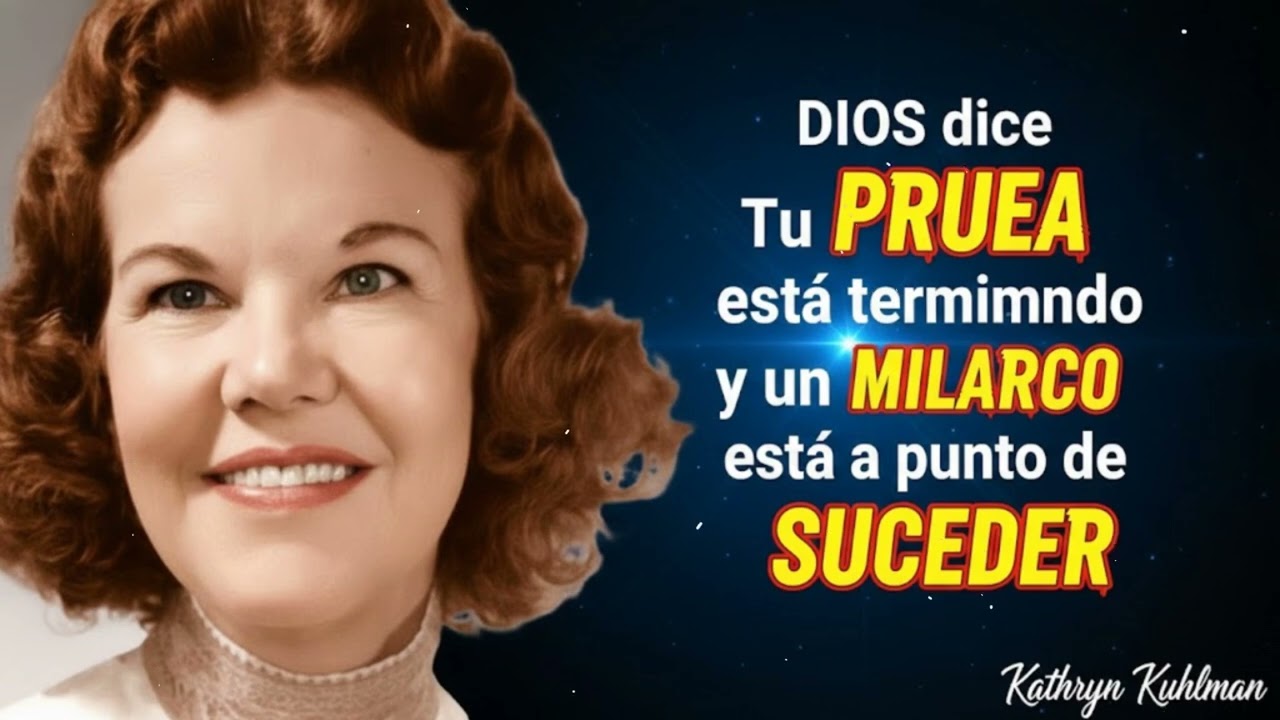 DIOS dice- Tu PRUEBA está terminando y un MILAGRO está a punto de SUCEDER - Kathryn Kuhlman