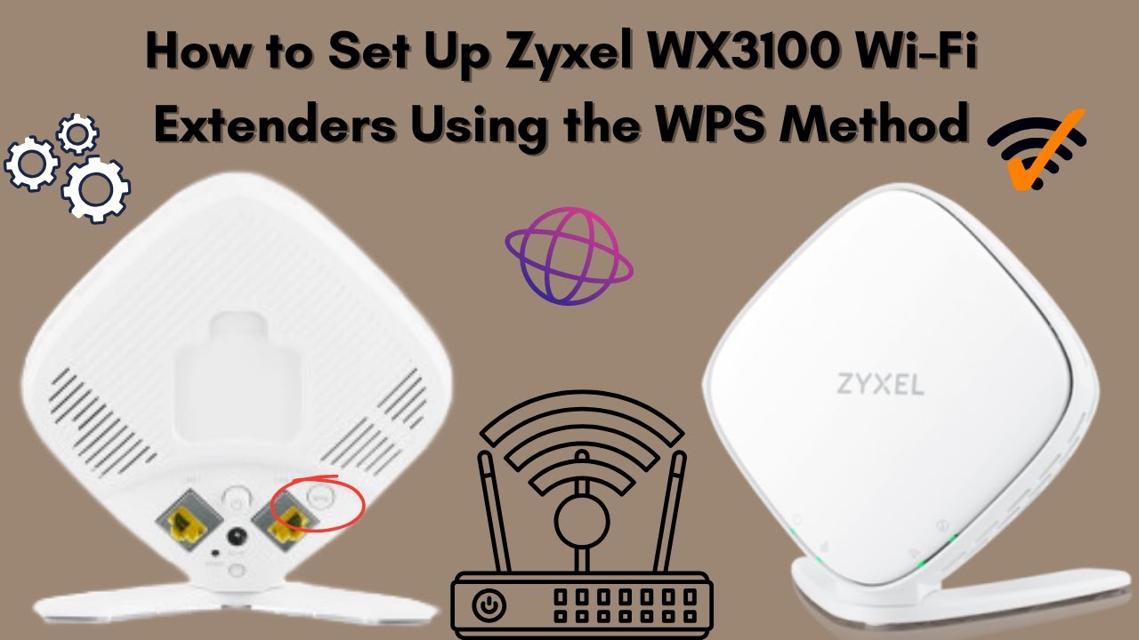 How to Set Up Zyxel WX3100 Wi-Fi Extenders Using WPS Method