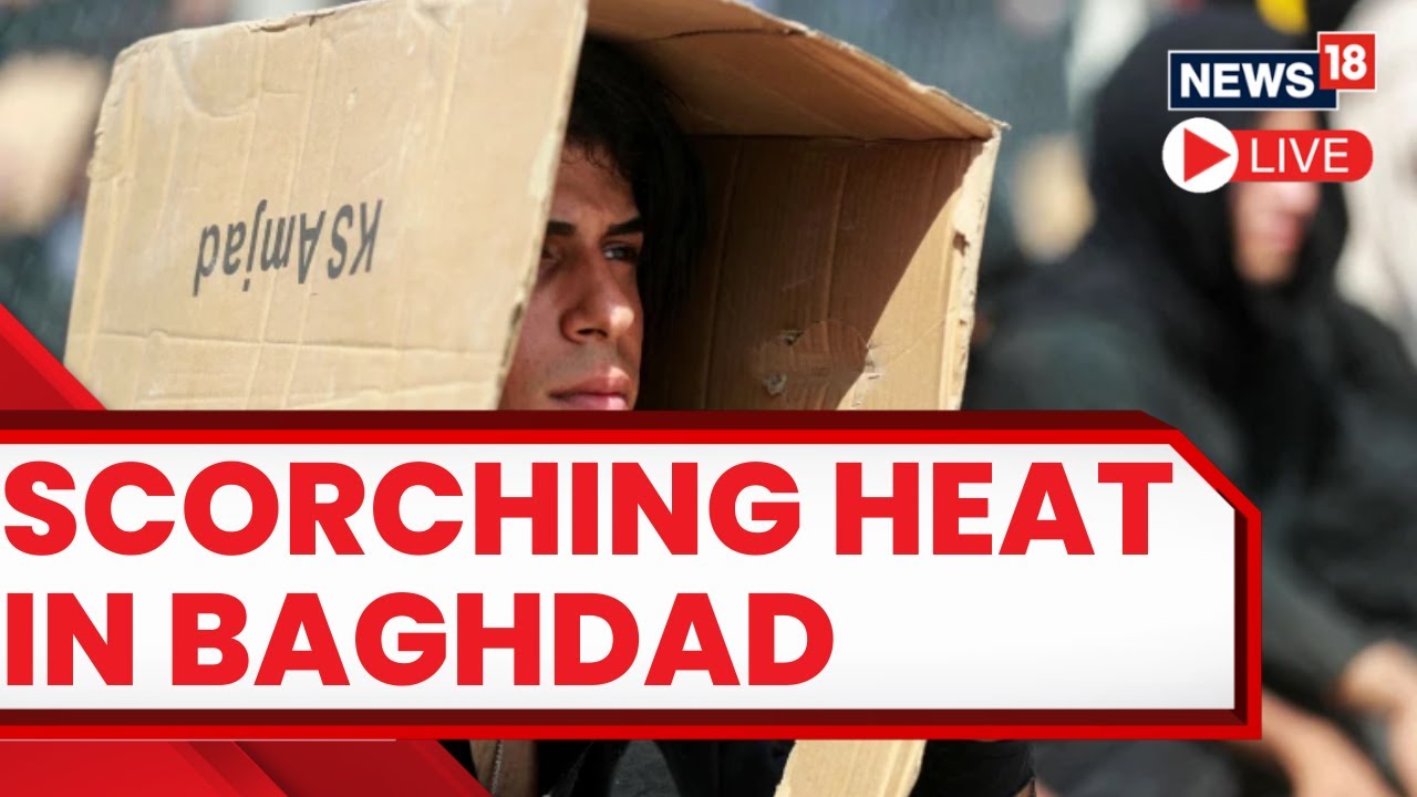Iraq Heatwave Live Updates | Iraq Heat | Heatwaves In Iraq | Heatwave Iraq Live | Iraq News | News18