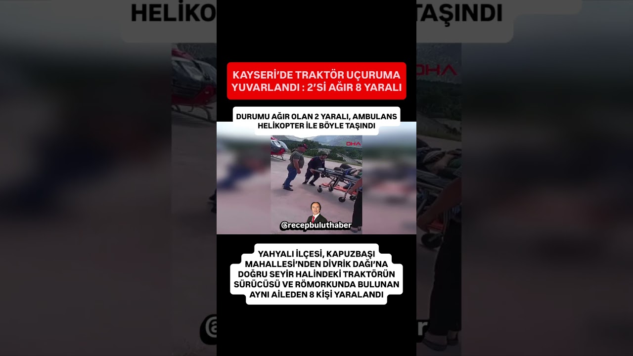 #SONDAKİKA | KAYSERİ&rsquo;DE TRAKT&Ouml;R U&Ccedil;URUMA YUVARLANDI : 2&rsquo;Sİ AĞIR 8 YARALI