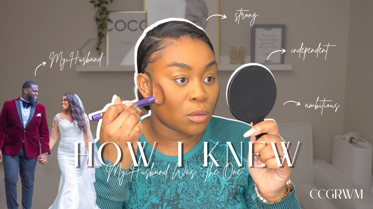 How I Knew My Husband Was The ONE… As A "STRONG, INDEPENDENT & AMBITIOUS” Woman | CCGRWM