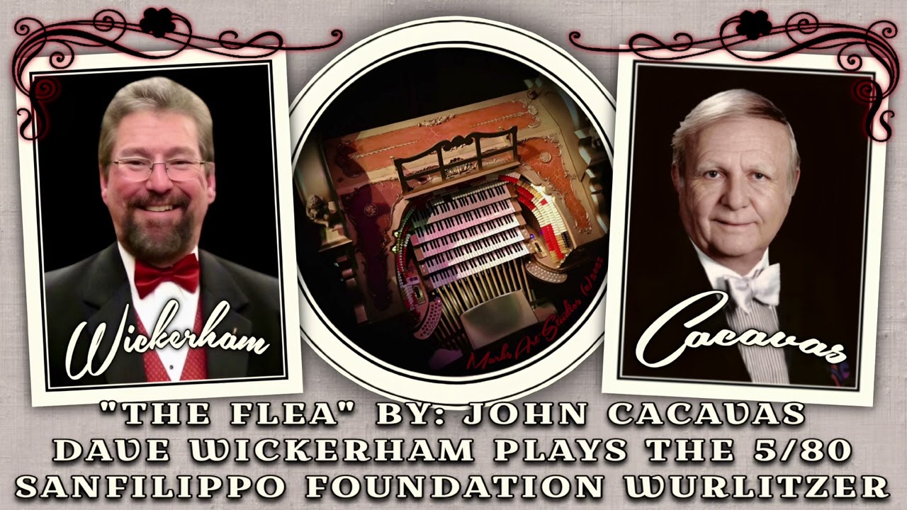 John Cacavas “The Flea” performed by Dave Wickerham on the Sanfilippo Foundation Wurlitzer organ.
