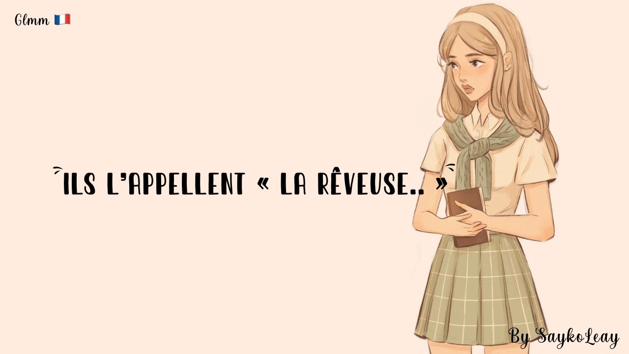 Ils l’appellent « La rêveuse.. » 💭 GLMM 🇫🇷 by 𝐒𝐚𝐢𝐤𝐨𝐋𝐞𝐚𝐲✫彡 || Description ⚠️||