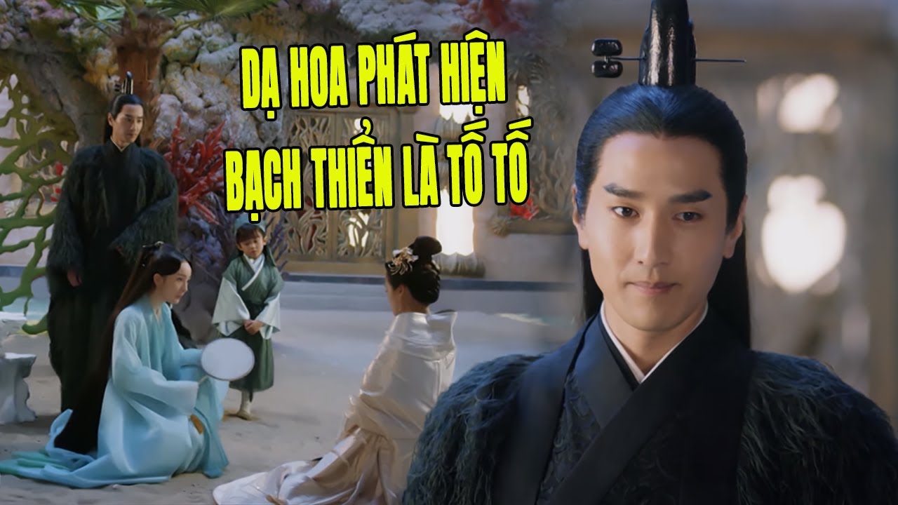 Dạ Hoa Mừng Rơi Nước Mắt Vì Phát Hiện Bạch Thiển Là Tố Tố | Phim Cổ Trang Trung Quốc Hay Nhất