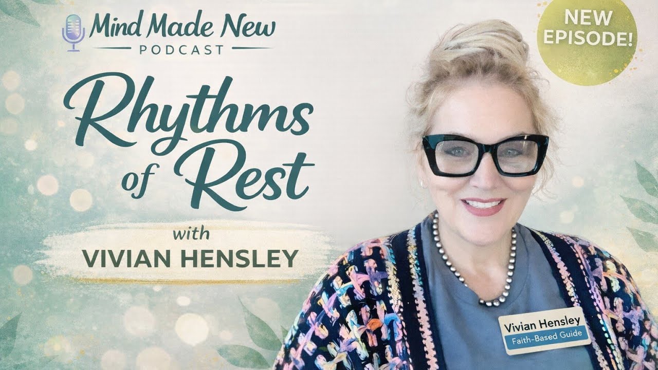 Rhythms of rest episode Mind Made New Podcast with Vivian Hensley