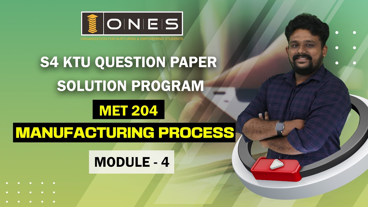 S4 KTU 2019 Scheme Question Paper Solution 2022  | MANUFACTURING PROCESS | MET204 | Module 4