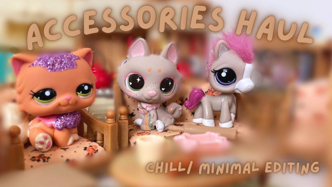 LPS Accessories Haul! + chill editing