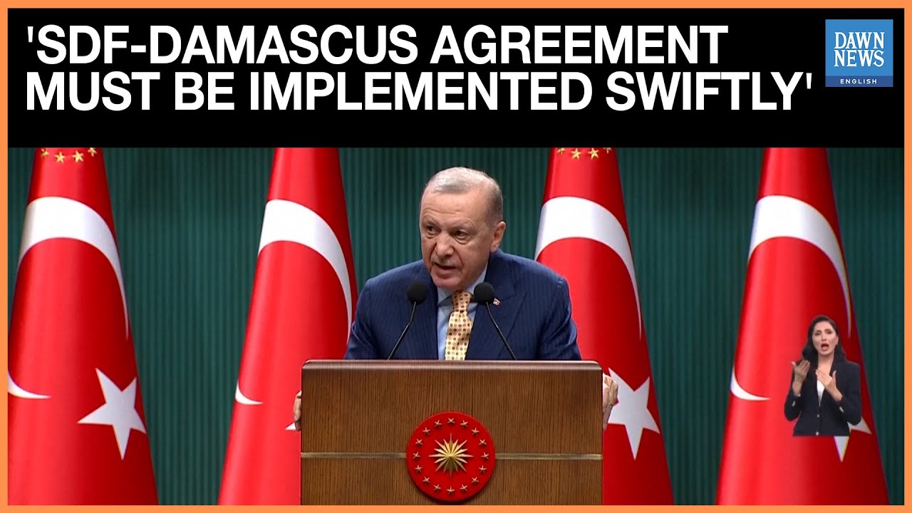 Turkey's Erdogan Says SDF-Damascus Agreement Must be Implemented Swiftly | Dawn News English