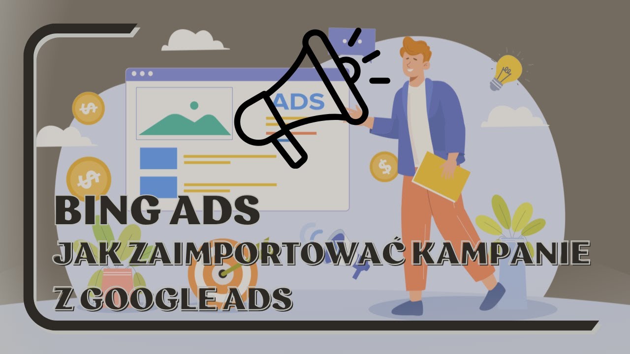 Bing Ads - Jak zacząć się reklamować w Bingu i zaimportować kampanie z Google Ads do Microsoft Ads