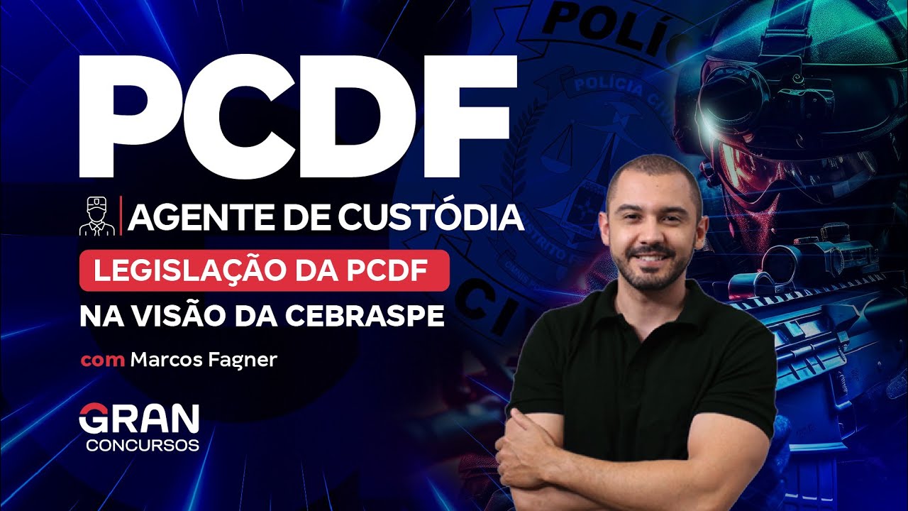 Concurso PCDF Agente de Custódia: Legislação da PCDF na visão da CEBRASPE