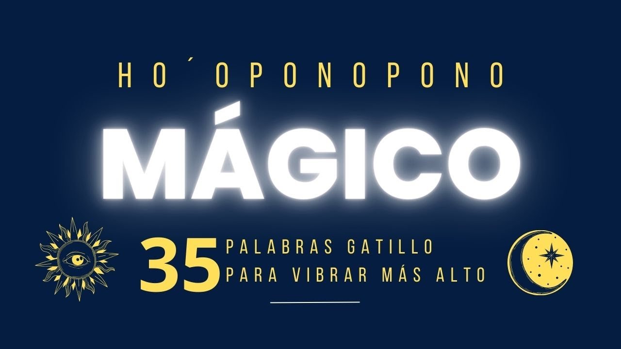 HOPONOPONO MÁGICO  🙌🏻 35 palabras gatillo para vibrar más alto