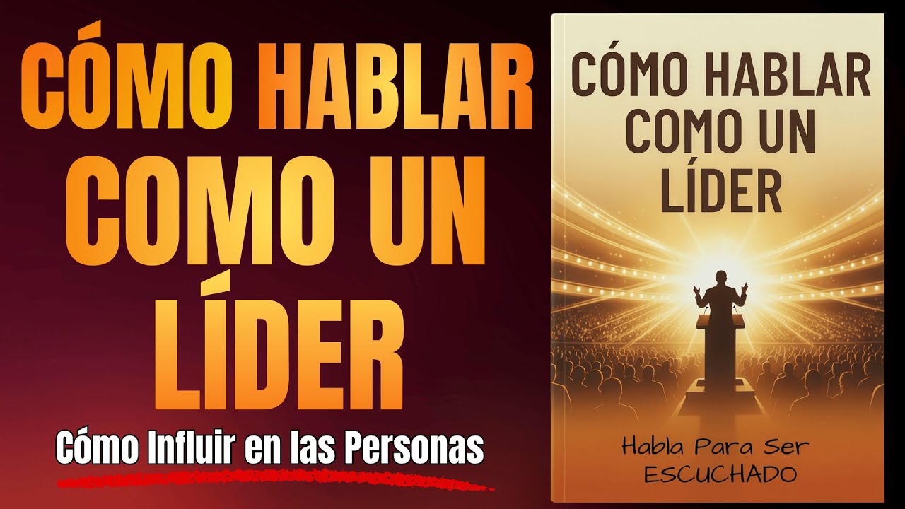 C&oacute;mo HABLAR Como Un L&Iacute;DER: Comunica con PODER y AUTORIDAD - Audiolibro Completo