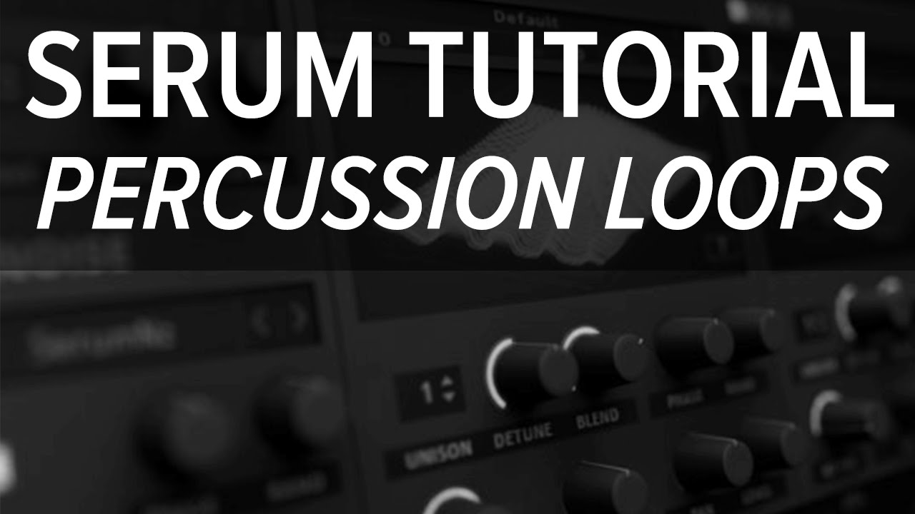 Serum Tutorial - Simple Percussion Loops