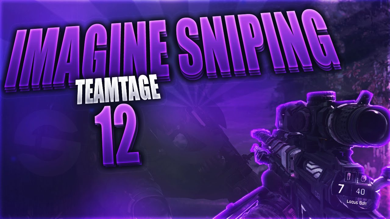 Imagine Sniping Teamtage 12 - by Neos iS and Duncan