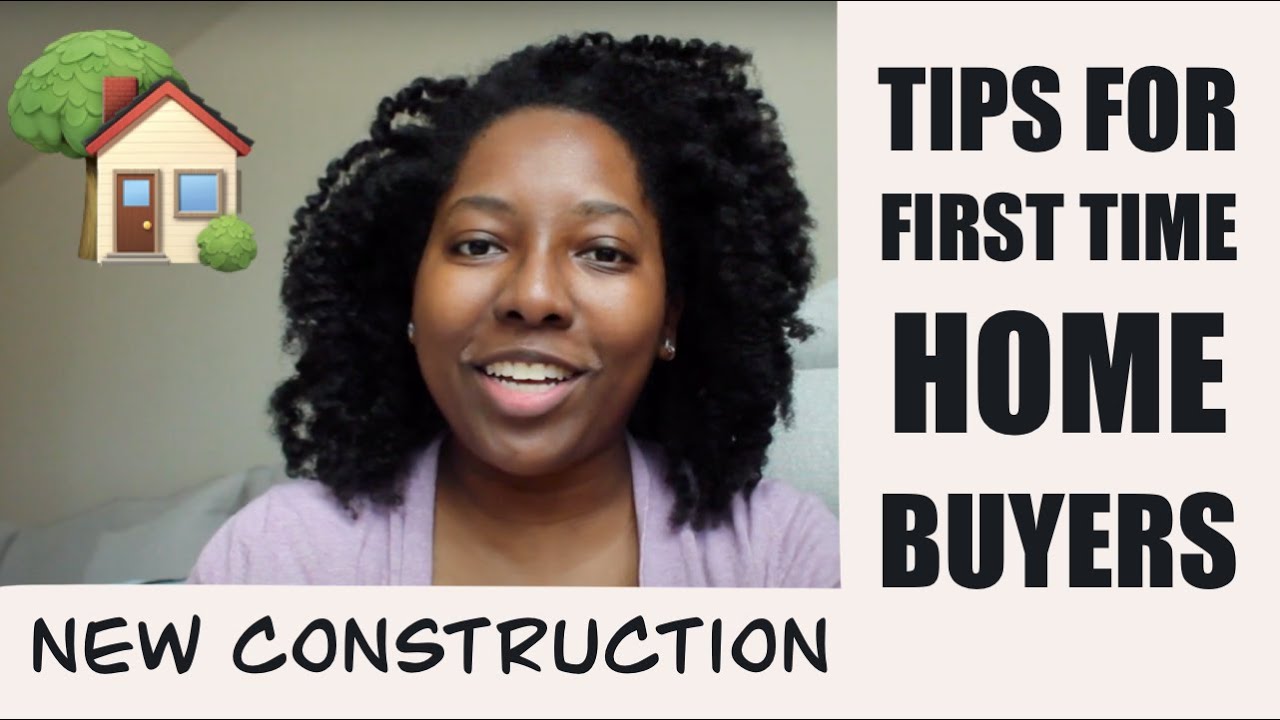 7 TIPS FOR FIRST TIME HOME BUYERS | NEW CONSTRUCTION