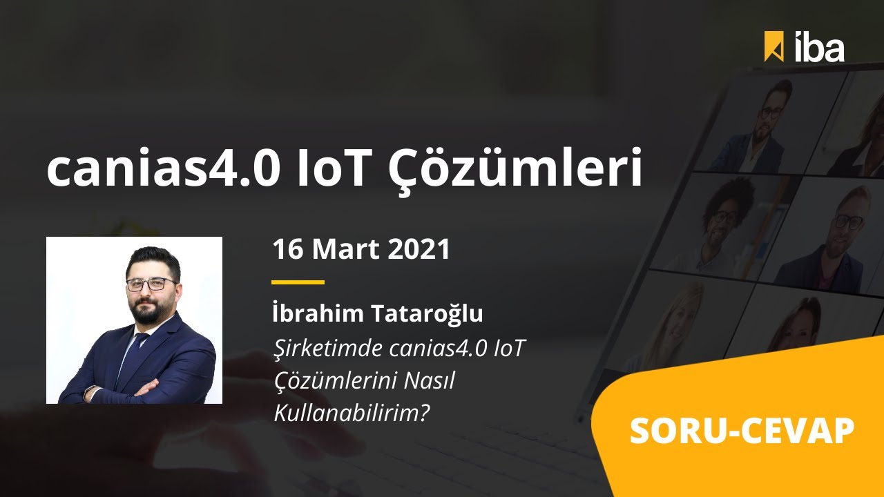 canias4.0 IBA on Zoom - İbrahim Tataroğlu - Şirketimde canias4.0 IoT Çözümlerini Nasıl Kullanırım?