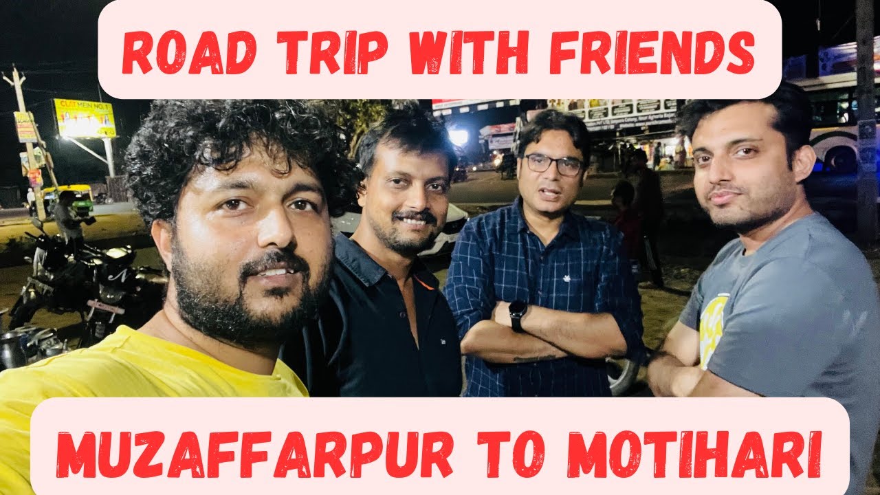 Muzaffarpur To Motihari (Bihar) Road Trip With Friends || Chamaparan Mutton || Ahuna Mutton | #Bihar