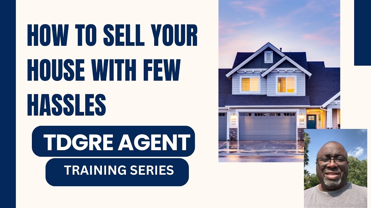 How to sell your house with few hassles | TDGRE Agent Training Series 04