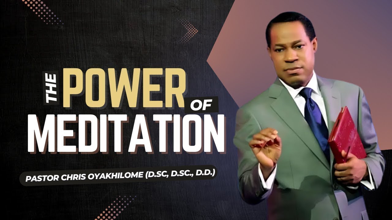 The POWER Of MEDITATION || Pastor Chris Oyakhilome