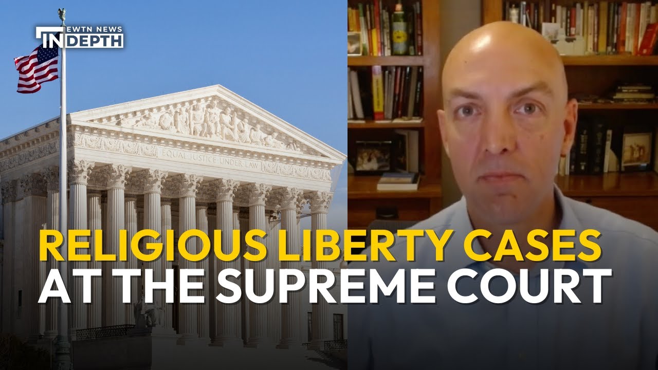 Religious Liberty Cases at the Supreme Court | EWTN News In Depth