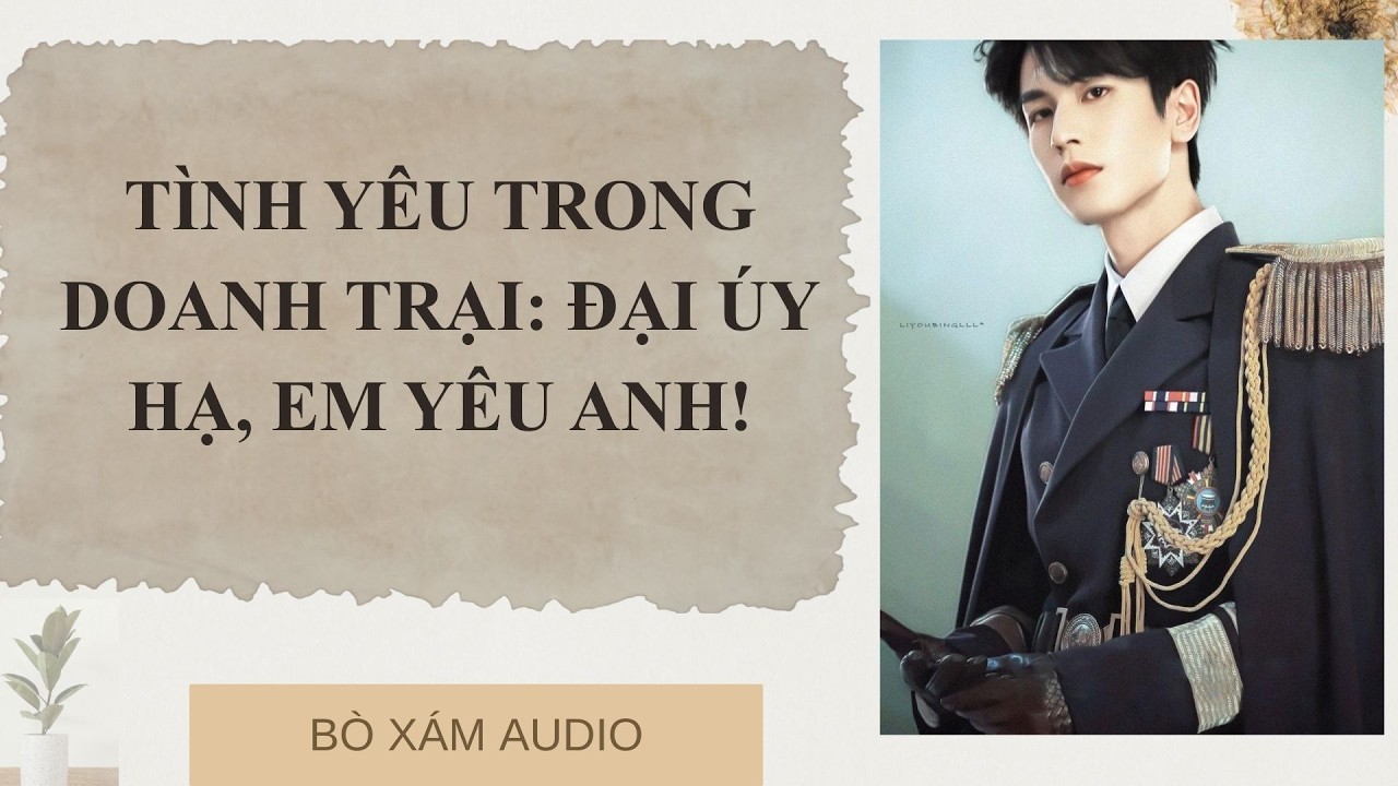 [FULL AUDIO ] TÌNH YÊU TRONG DOANH TRẠI ĐẠI ÚY HẠ, EM YÊU ANH!