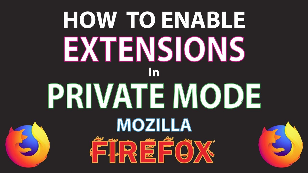 Mozilla Firefox: How To Enable Your Extensions To Run While In A Private Window | PC |