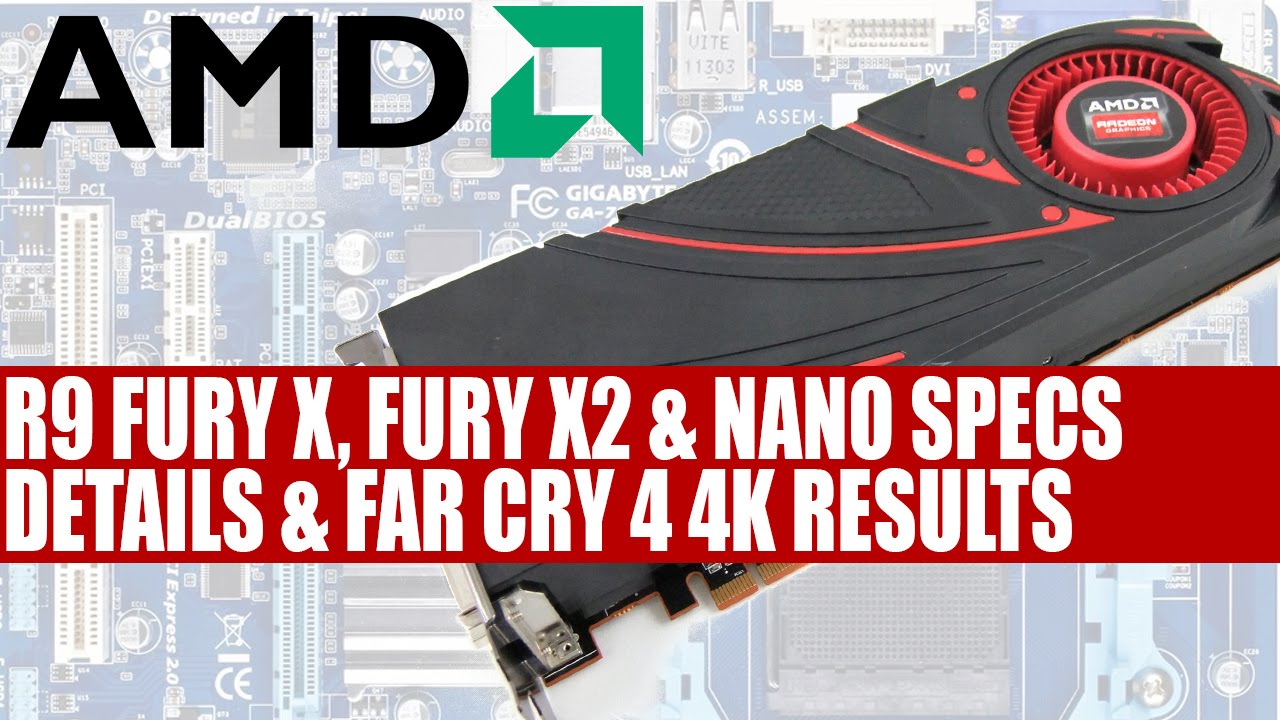 AMD Radeon R9 Fury X2 Fury X & Nano Specs Details &  Far Cry 4 4k Results