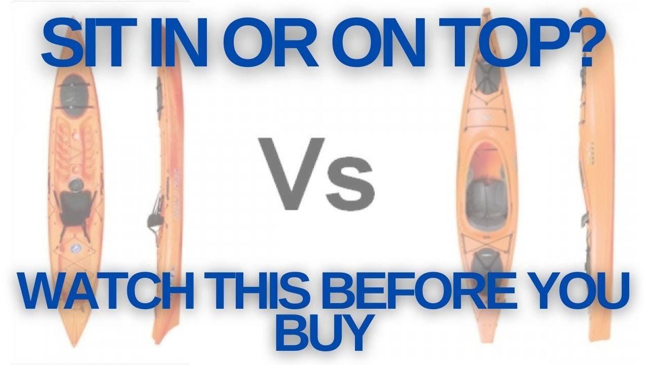 Sit in vs Sit On Top Kayaks: Which is best for you?