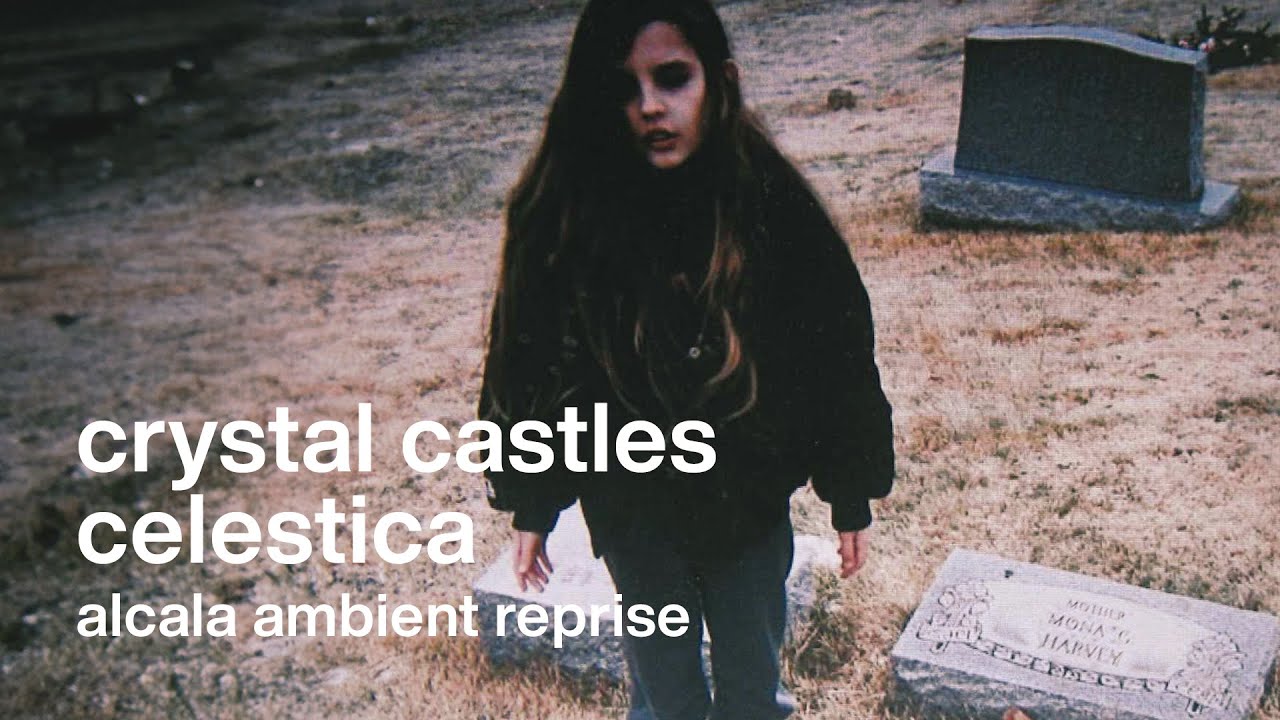 Crystal Castles - Celestica (Alcala Ambient Reprise)