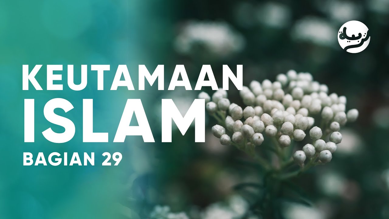 Keutamaan Islam Bagian 29 - Ustadz Abdullah Zaen, Lc., MA