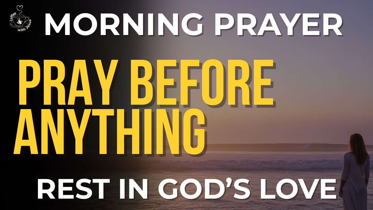 Morning Prayer Before You Do Anything | Start With Prayer and Rest in God’s Perfect Love Today