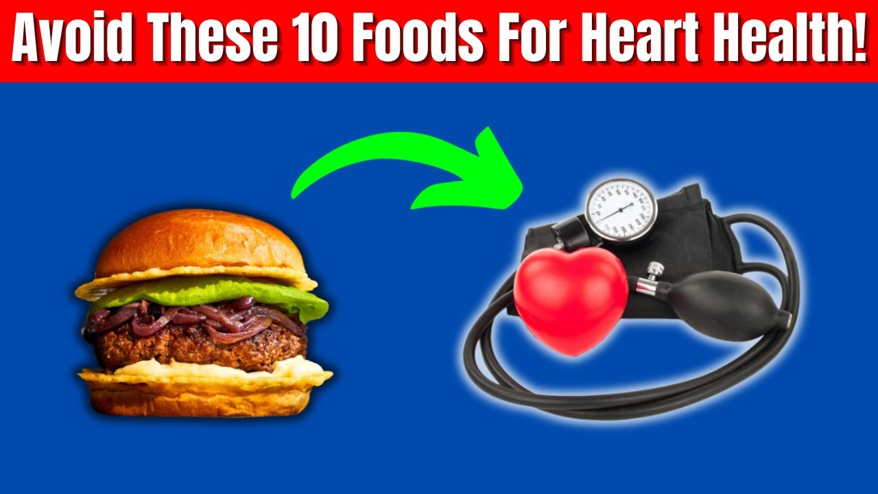 Avoid These Top 10 Foods for a Healthier Heart!